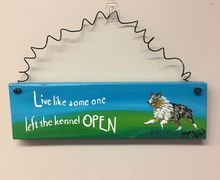 Live like someone left the kennel open -Austrailian Shepherd Sign