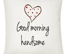 Good Morning My Love/Beautiful/Handsome, Decorative Cushion
