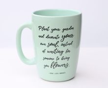 Coffe Mug with Quote. Mint Color Mug. 10 oz Coffee Mug. Gardening Gift. Inspirational Gardeners Gift. Flowers Quotes. self Care Gift.