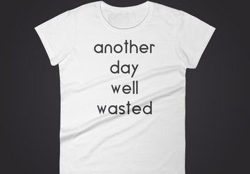 Another Day Well Wasted Funny Quote Women Tshirt