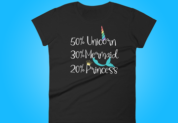 50% Unicorn, 30% Mermaid, 20%  Princess Women Funny Tshirt