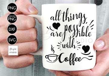All things are possible with coffee svg